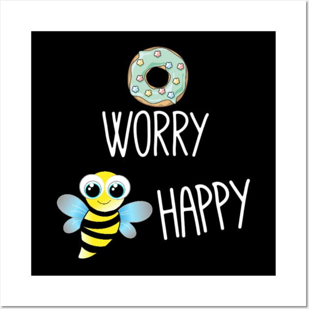 Donut worry bee happy Wall Art by Bernesemountaindogstuff